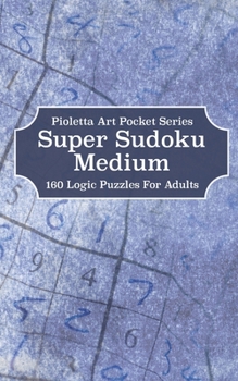 Super Sudoku Medium: 160 Logic Puzzles For Adults