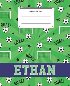 Paperback Composition Book Ethan: Soccer Pattern Composition Book Name Ethan Personalized Lined Wide Rule Notebook for Boys Kids Back to School Preschoo Book