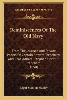 Paperback Reminiscences Of The Old Navy: From The Journals And Private Papers Of Captain Edward Trenchard And Rear-Admiral Stephen Decatur Trenchard (1898) Book
