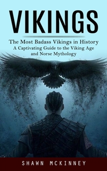 Paperback Vikings: The Most Badass Vikings in History (A Captivating Guide to the Viking Age and Norse Mythology) Book