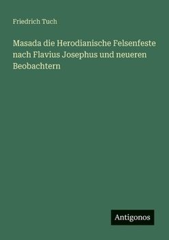 Paperback Masada die Herodianische Felsenfeste nach Flavius Josephus und neueren Beobachtern [German] Book