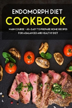 Paperback Endomorph Diet: MAIN COURSE - 60+ Easy to prepare at home recipes for a balanced and healthy diet Book