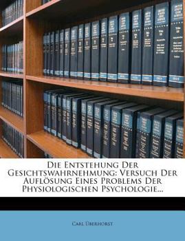 Paperback Die Entstehung Der Gesichtswahrnehmung: Versuch Der Auflosung Eines Problems Der Physiologischen Psychologie... [German] Book