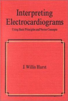 Hardcover Interpreting Electrocardiograms: Using Basic Principles and Vector Concepts Book