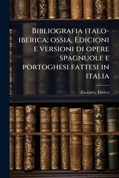 Bibliografia italo-iberica; ossia, Edicioni e versioni di opere spagnuole e portoghesi fattesi in italia