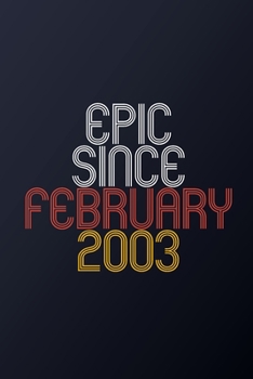 Epic Since February 2003: Blank Lined Journal, Happy Birthday Notebook, Diary Perfect Gift For Your Loved Ones