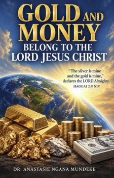 GOLD AND MONEY BELONG TO THE LORD JESUS CHRIST