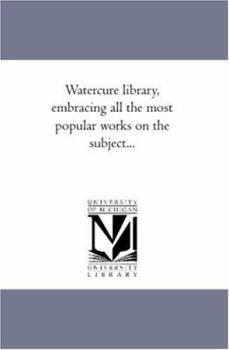 Paperback Water-Cure Library, Embracing All the Most Popular Works On the Subject... Book