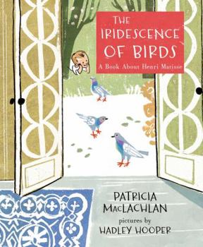 Hardcover The Iridescence of Birds: A Book about Henri Matisse Book