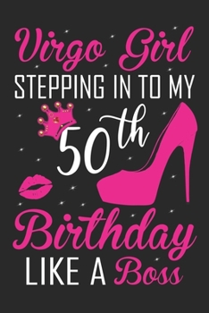 Virgo Girl Stepping In To My 50th Birthday Like A Boss: Zodiac Diary - Horoscope Journal - Virgo gifts for her - Zodiac birthday party gift - College-Ruled journal notebook for Virgo Zodiac