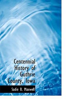 Paperback Centennial History of Guthrie County, Iowa Book