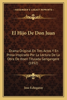 Paperback El Hijo De Don Juan: Drama Original En Tres Actos Y En Prosa Inspirado Por La Lectura De La Obra De Ibsen Titulada Gengangere (1892) [Spanish] Book