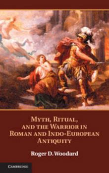 Hardcover Myth, Ritual, and the Warrior in Roman and Indo-European Antiquity Book