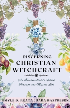 Paperback Discerning Christian Witchcraft: An Intermediate's Walk Through the Mystic Life Book