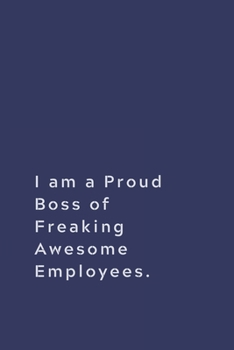 Paperback I am a Proud Boss of Freaking Awesome Employees.: Lined notebook Book