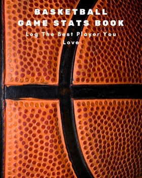 Basketball Game Stats Book: Large Size (8" X 10"), 164 Pages (82 Games), Log The Best Player You Love, Coaching Notebook, Basketball Tactic Notebook, ... Your Strategy and Tactics for Basketball