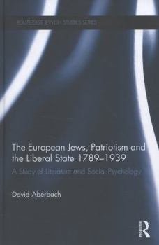 Hardcover The European Jews, Patriotism and the Liberal State 1789-1939: A Study of Literature and Social Psychology Book