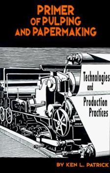 Paperback Primer of Pulping and Papermaking: Technologies and Production Practices Book