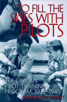 Paperback To Fill the Skies with Pilots: The Civilian Pilot Training Program, 1939-1946 Book