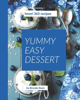 Paperback Hmm! 365 Yummy Easy Dessert Recipes: A Highly Recommended Yummy Easy Dessert Cookbook Book