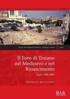 Paperback Il Foro di Traiano nel Medioevo e nel Rinascimento: Scavi 1998-2007 [Italian] Book