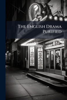 The English Drama Purified: Lionel and Clarissa, by I. Bickerstaff. the Toy Shop; The King and the Miller of Mansfield; Sir John Cockle at Court; The ... by F. Pilon. Rosina, by Mrs. Brooke