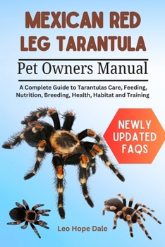 MEXICAN REDLEG TARANTULA: A Guide to Tarantula Care, Feeding, Nutrition, Breeding, Health, Habitat and Training