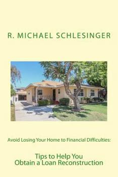 Paperback Avoid Losing Your Home to Financial Difficulties: Tips to Help You Obtain a Loan Reconstruction Book