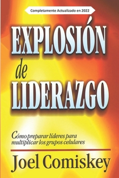 Paperback Explosión de Liderazgo: Cómo preparar líderes para multiplicar los grupos celulares [Spanish] Book