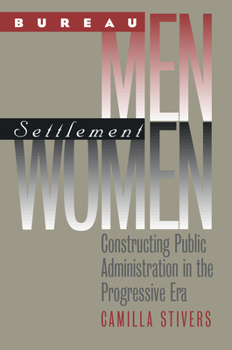 Paperback Bureau Men, Settlement Women: Constructing Public Administration in the Progressive Era Book