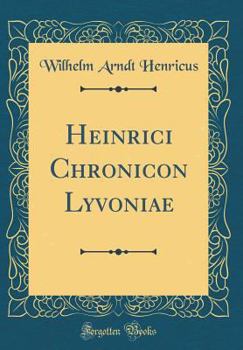 Heinrici Chronicon Lyvoniae (Classic Reprint)