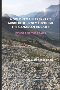A Solo Female Trekker’s Mindful Journey Through the Canadian Rockies: Echoes of the Peaks
