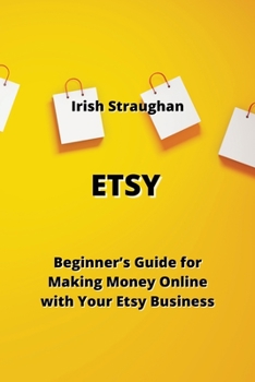 Paperback Etsy: Beginners' Guide for Making Money Online with Your Etsy Business Book