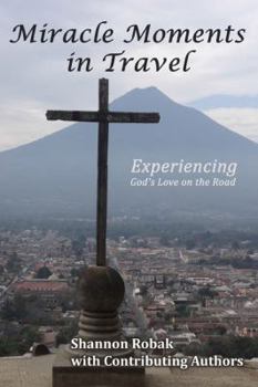 Paperback Miracle Moments in Travel: Experiencing God's Love on the Road Book