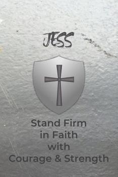 Jess Stand Firm in Faith with Courage & Strength: Personalized Notebook for Men with Bibical Quote from 1 Corinthians 16:13