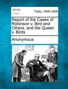 Paperback Report of the Cases of Robinson V. Bird and Others, and the Queen V. Birds Book
