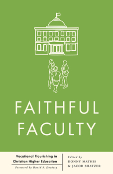 Faithful Faculty: Vocational Flourishing in Christian Higher Education