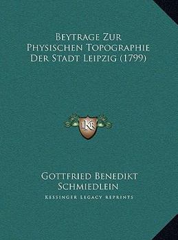 Hardcover Beytrage Zur Physischen Topographie Der Stadt Leipzig (1799) [German] Book