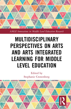 Hardcover Multidisciplinary Perspectives on Arts and Arts Integrated Learning for Middle Level Education Book