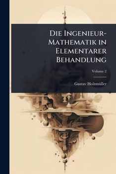 Die Ingenieur-Mathematik in Elementarer Behandlung (German Edition)