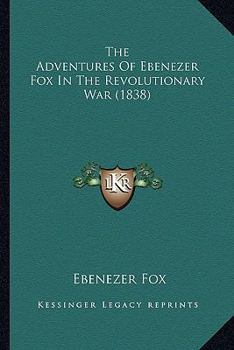 The Adventures of Ebenezer Fox, in the Revolutionary War