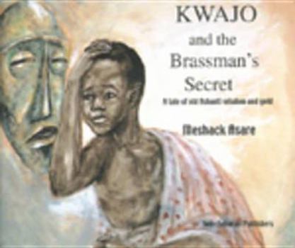 Paperback Kwajo and the Brassman's Secret: A tale of old Ashanti wisdom and gold Book