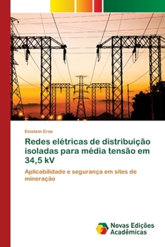 Redes elétricas de distribuição isoladas para média tensão em 34,5 kV: Aplicabilidade e segurança em sites de mineração