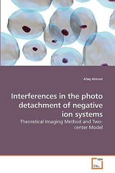 Paperback Interferences in the photo detachment of negative ion systems Book