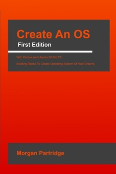 Paperback Create An OS - With Cubics and Ubuntu 20.04 LTS: Compatible with All Ubuntu 20.04 LTS Versions Book