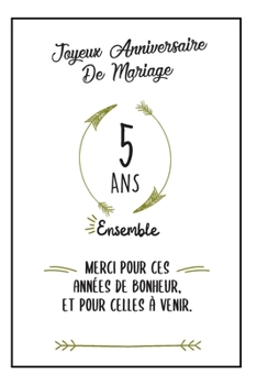 Joyeux Anniversaire De Mariage, Carnet: Idée Cadeau Noces De Bois, Pour femme, Pour Homme - 5 Ans Ensemble (French Edition)