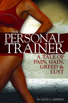 Paperback The Personal Trainer: A Tale of Pain, Gain, Greed & Lust Book