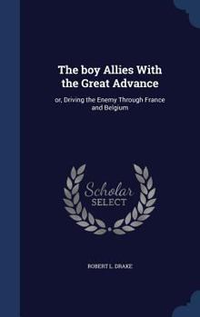 The Boy Allies with the Great Advance; or, Driving the Enemy through France and Belgium - Book  of the Boy Allies