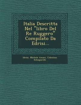 Paperback Italia Descritta Nel "Libro del Re Ruggero" Compilato Da Edrisi... [Italian] Book