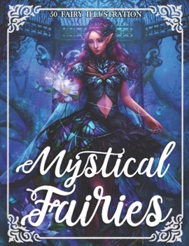 Paperback Mystical Fairies: An Adult Coloring Book With Beautiful Fantasy Fairies With Cute Magical animals In Over Than 50 Amazing Coloring Page Book